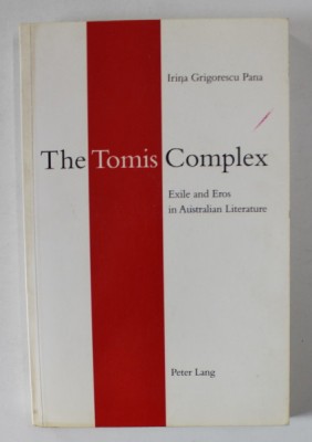 THE TOMIUS COMPLEX , EXILE AND EROS IN AUSTRALIAN LITERATURE by IRINA GRIGORESCU PANA , 1996 foto