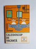 Caleidoscop de vacanță &ndash; Aut. Mircea Constantin Munteanu, Ed. Albatros (colecția Cristal), 1990