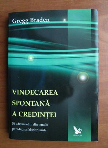Vindecarea spontana a credintei - Gregg Braden