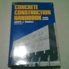 CONCRETE CONSTRUCTION HANDBOOK - JOSEPH J. WADDELL (CARTE IN LIMBA ENGLEZA)