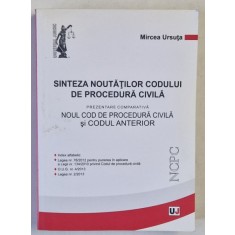 SINTEZA NOUTATILOR DE PROCEDURA CIVILA de MIRCEA URSUTA , PREZENTARE COMPARATIVA NOUL COD DE PROCEDURA CIVILA SI CODUL ANTERIOR , 2013
