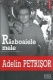 (Autograf) Razboaiele mele - Adelin Petrisor, Memorii, Jurnale, Editura Polirom, 2010