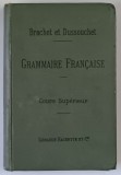 GRAMMAIRE FRANCAISE , COURS SUPERIEUR par BRACHET ET DUSSOUCHET , 1901
