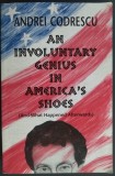 Cumpara ieftin ANDREI CODRESCU - AN INVOLUNTARY GENIUS IN AMERICA'S SHOES (AND WHAT HAPPENED AFTERWARDS) [BLACK SPARROW PRESS / SANTA ROSA, 2001 / LIMBA ENGLEZA]