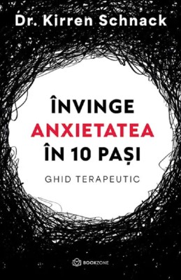 Invinge Anxietatea In 10 Pasi, Kirren Schnack - Editura Bookzone foto
