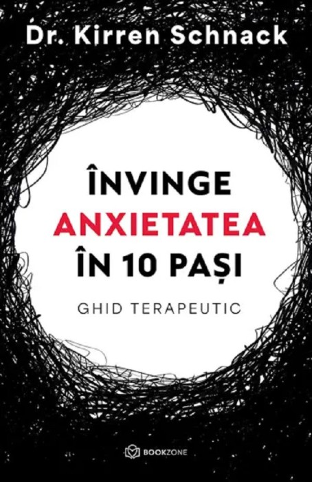 Invinge Anxietatea In 10 Pasi, Kirren Schnack - Editura Bookzone