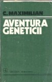 Aventura geneticii - C. Maximilian