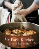 Carte My Paris Kitchen: Recipes and Stories de David Lebovitz - Retete si Povesti din Paris, Limba Engleza