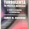 TURBULENTA IN POLITICA MONDIALA , O TEORIE A SCHIMBARII SI CONTINUITATII de JAMES N. ROSENAU , 1994