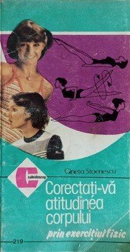 CORECTATI-VA ATITUDINEA CORPULUI PRIN EXERCITIUL FIZIC-GINETA STOENESCU-281854