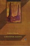 A B&aacute;lv&aacute;nyok alkonya - Avagy mik&eacute;nt filozof&aacute;lunk a kalap&aacute;ccsal - Friedrich Nietzsche