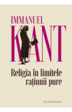 Religia in limitele ratiunii pure - Immanuel Kant