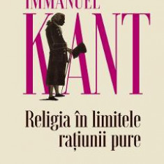 Religia in limitele ratiunii pure - Immanuel Kant