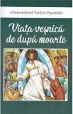 Viata vesnica de dupa moarte - Vasilios Papadakis