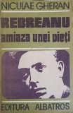 Rebreanu Amiaza unei Vieti - Niculae Gheran, Editura Albatros, 1989, Biografii, Carte Paperback, 428 pagini
