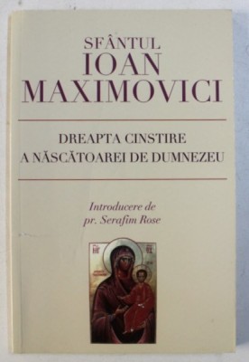 DREAPTA CINSTIRE A NASCATOAREI DE DUMNEZEU de SFANTUL IOAN MAXIMOVICI , 2009 foto