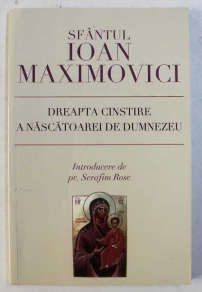 DREAPTA CINSTIRE A NASCATOAREI DE DUMNEZEU de SFANTUL IOAN MAXIMOVICI , 2009