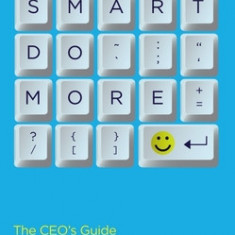 Work Smart Do More: The Ceo's Guide for Optimizing Time, Talent, and Tech to Create a Winning Culture