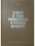 G. Ciucu - Elemente de teoria probabilitatilor si statistica matematica (Editia: 1963)