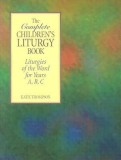 The Complete Children&#039;s Liturgy Book: Liturgies of the Word for Years A, B, C