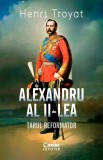 Alexandru al II-lea. Țarul reformator - Henri Troyat - Editura Corint