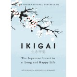Ikigai: The Japanese Secret to a Long and Happy Life - H&eacute;ctor Garc&iacute;a Kirai - Francesc Miralles