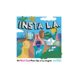 Insta L.A.: 101 Must-Snap Photo Ops in L.A.