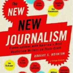 The New New Journalism: Conversations with America's Best Nonfiction Writers on Their Craft