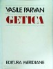 Vasile Parvan - Getica. O protoistorie a Daciei - Meridiane, 1982, 604 pagini. Istorie antica a Romaniei