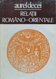 Relatii Romano-Orientale - Aurel Decei, Editura Stiintifica, Istorie Romania