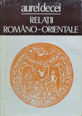Relatii Romano-orientale - Aurel Decei , C392 foto