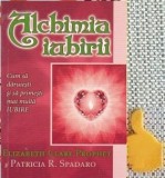 Alchimia iubirii Cum sa daruiesti si sa primesti mai multa iubire Elizabeth Clare Prophet, Patricia R. Spadaro