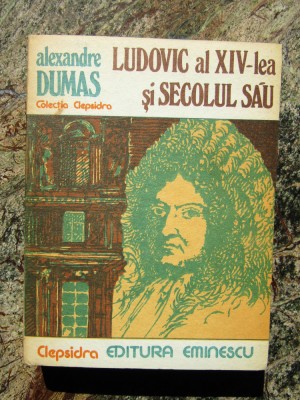 Alexandre Dumas - Ludovic Al XIV-lea Si Secolul Sau foto