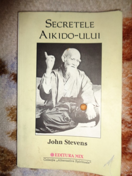 Secretele aikido-ului - John Stevens ( an 2002 , ilustratii, 206 pagini