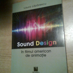 Sound Design in filmul american de animatie - Laura Lazarescu (autograf), (2013)
