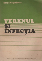 Mihai Dragomirescu - Terenul Si Infectia {1988, 264p., Ilustrata } foto