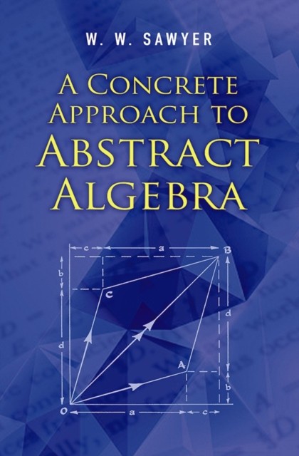 A Concrete Approach to Abstract Algebra