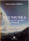 REUNIUNEA, INTALNIRI IN SPATIUL SUPERIOR de WILLIAM GAMMILL, 2007 , INTENS SUBLINIATA SI INSEMNATA CU MARKERUL