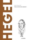 Descopera Filosofia. Hegel. Ceea ce este real si rational - Victor Gomez Pin