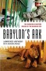 Babylon&#039;s Ark: The Incredible Wartime Rescue of the Baghdad Zoo