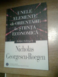 Nicholas Georgescu-Roegen - Unele elemente de orientare in stiinta economica