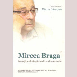 Diana Campan (coordonator) - Mircea Braga. In mijlocul utopiei culturale asumate - 136772