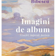 Imagini de album - Paperback brosat - Martha Bibescu - Curtea Veche