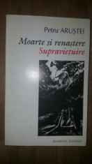 Moarte si renastere. Supravietuire- Petru Arustei foto