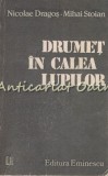 Drumet In Calea Lupilor - Nicolae Dragos, Mihai Stoian, Editura Eminescu, 1987, Roman