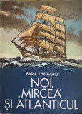 NOI, MIRCEA SI ATLANTICUL-RADU THEODORU