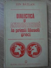 DIALECTICA SI ANTIDIALECTICA LA PRIMII FILOSOFI GRECI-ION BATLAN-226290