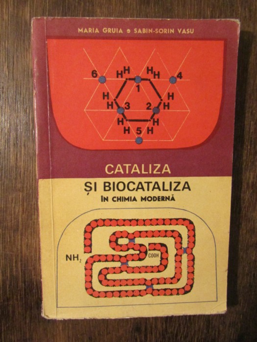 Cataliza și biocataliza &icirc;n chimia modernă - Maria Gruia, Sabin-Sorin Vasu