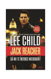 Să nu te &icirc;ntorci niciodată! - Paperback brosat - Lee Child - Trei, 2021