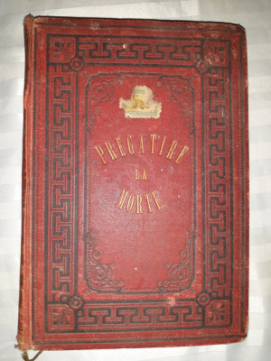 PREGATIREA LA MOARTE -PREDICI -BLAJ 1893 -VERSIUNEA ROMANEASCA DUPA A.M.LIQUORI foto